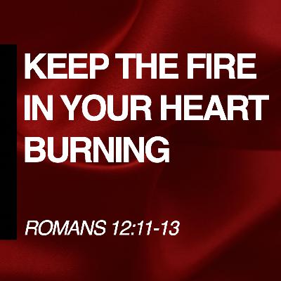 Keep the Fire in Your Heart Burning Keep the Fire in Your Heart Burning