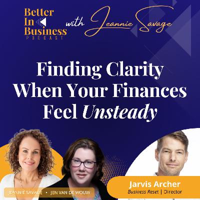 Better in Business EP71 - Finding Clarity When Your Finances Feel Unsteady Better in Business EP71 - Finding Clarity When Your Finances Feel Unsteady