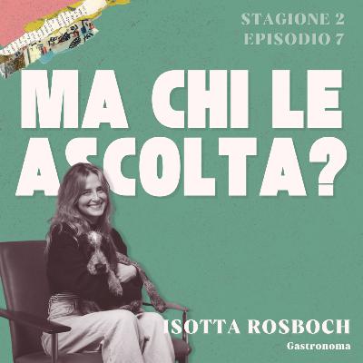 Ep. 17 - Isotta Rosboch: gastronomia, viaggi e comfort food. La cucina che racconta chi siamo.