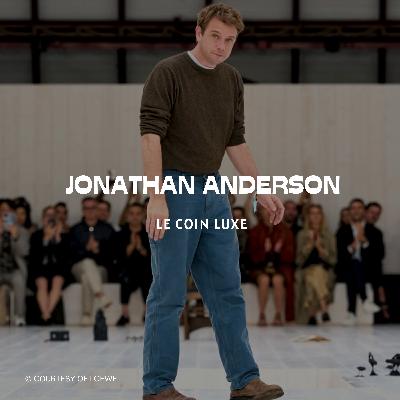 Jonathan Anderson : l’architecte du luxe contemporain