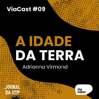 ViaCast #09: Geologia e A Idade da Terra | Adrianna Virmond ViaCast #09: Geologia e A Idade da Terra | Adrianna Virmond