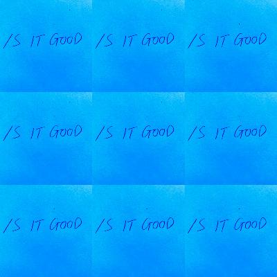 IS IT GOOD