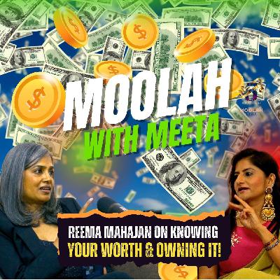 S3: Know Your Worth, Ask for the Raise: Building a 150K-Strong Women Movement| Guest Reema Mahajan | Moolah with Meeta Ep 1