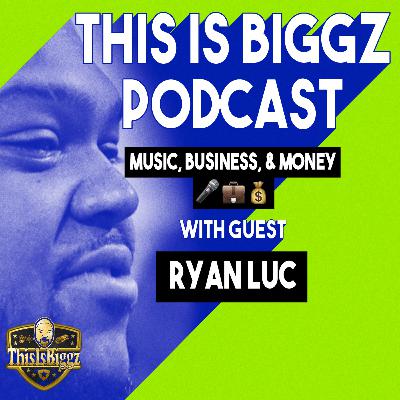 Music , Business & Money Talk w/ Ryan Luc