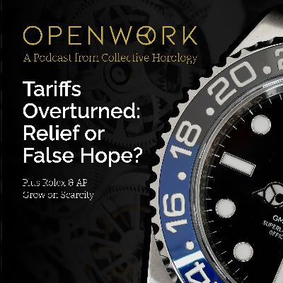 Tariffs Overturned: Relief or False Hope? – Plus Rolex & AP Grow on Scarcity – Episode 69