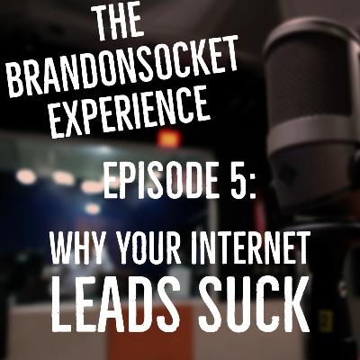 Ep. 05 - Why Your Internet Leads Suck