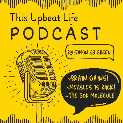 Brain Gains! - Measles are back! - The God Molecule!