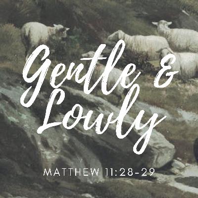 Gentle & Lowly
