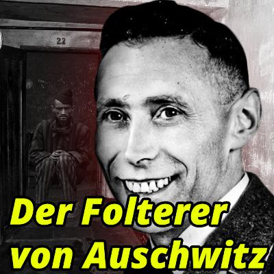 #43 Wilhelm Boger: Der Teufel von Auschwitz folterte unzählige Häflinge