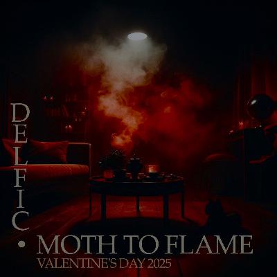 Delfic - Moth to Flame (Valentine's Day 2025) [026 - February 2025]