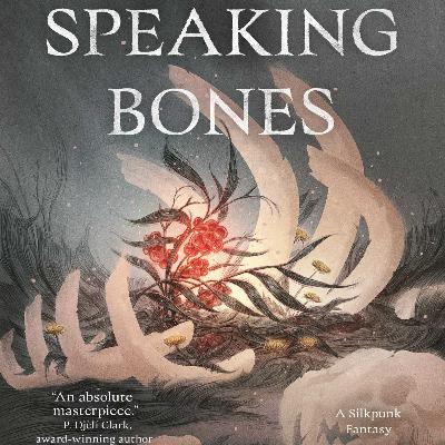 #345: Speaking Bones by Ken Liu - Part 1 (Dandelion Dynasty #4)