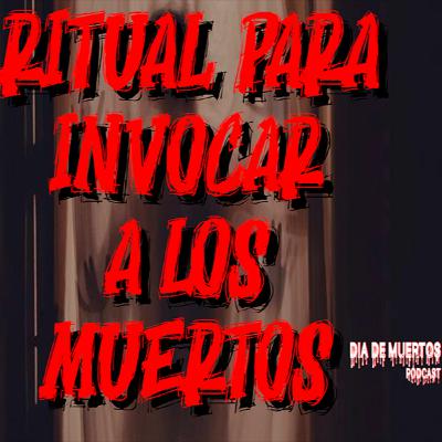 Ritual de invocación a los muertos - Dia de muertos Podcast