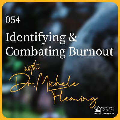 054 | Dr. Michele Fleming: Identifying & Combating Burnout 054 | Dr. Michele Fleming: Identifying & Combating Burnout