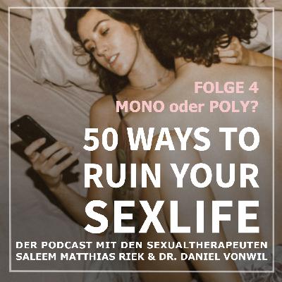 50 ways to ruin your sexlife – monogam, polyamor oder mir doch egal?