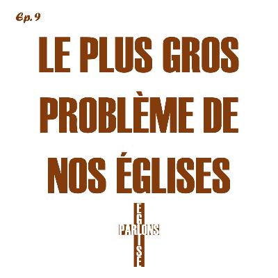 9. Le plus gros problème de nos églises | Parlons Église 9. Le plus gros problème de nos églises | Parlons Église