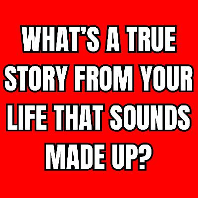 What’s A True Story From Your Life That Sounds Made Up? | Scary Reddit Stories
