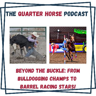 Quarter Horse: Beyond the Buckle - From Bulldogging Champs to Barrel Racing Stars for Tuesday, July 15th Quarter Horse: Beyond the Buckle - From Bulldogging Champs to Barrel Racing Stars for Tuesday, July 15th