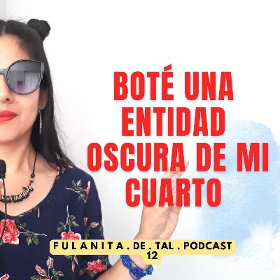 12. BOTÉ A UNA ENTIDAD OSCURA DE MI CUARTO - FULANITA DE TAL 🎧