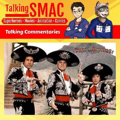234. Talking Commentaries: Three Amigos! 234. Talking Commentaries: Three Amigos!