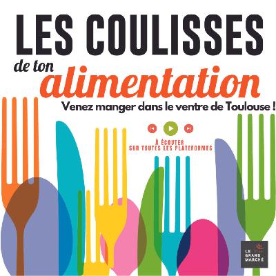 EPISODE 10 : Venez manger dans le ventre de Toulouse