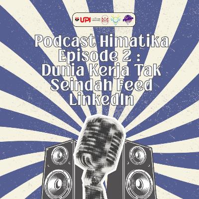 Episode 2 - Dunia Kerja Tak Seindah Feed LinkedIn
