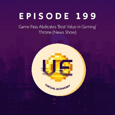 Episode 199: Game Pass Abdicates 'Best Value in Gaming' Throne (News Show)