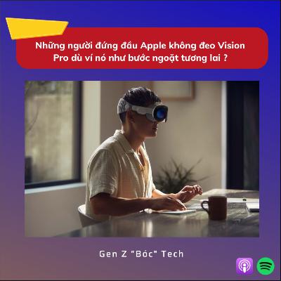 “Bóc” Tech #6: Những người đứng đầu Apple không đeo Vision Pro dù ví nó như bước ngoặt tương lai ? “Bóc” Tech #6: Những người đứng đầu Apple không đeo Vision Pro dù ví nó như bước ngoặt tương lai ?