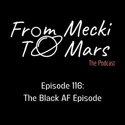 Episode 116: The Black AF Episode