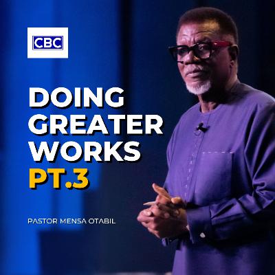 #GW2025 - Doing Greater Works - Pt.3 || Pastor Mensa Otabil
