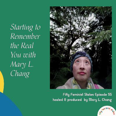 Episode 55 - Starting to Remember the Real You with Mary L. Chang Episode 55 - Starting to Remember the Real You with Mary L. Chang