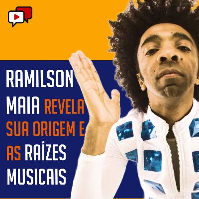 RAMILSON MAIA REVELA SUA ORIGEM E AS RAÍZES MUSICAIS