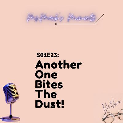 23: Another One Bites The Dust.