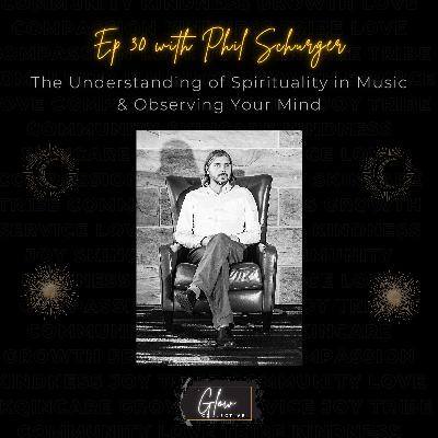 Episode 30: The Understanding of Spirituality in Music & Observing Your Mind with Dr. Phil Schurger