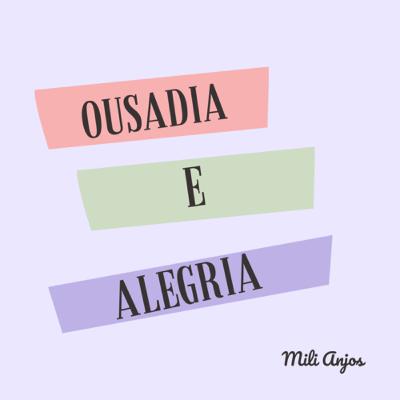 OUSADIA E ALEGRIA