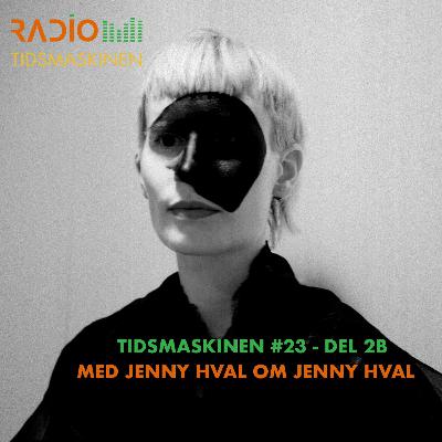 Tidsmaskinen #23 - del 2b: Med Jenny Hval om Jenny Hval