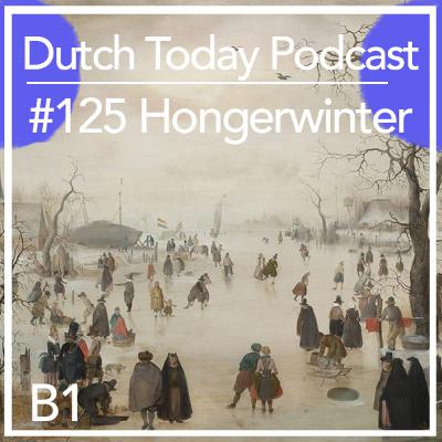 Dutch Today Podcast #125: HONGERWINTER (B1)