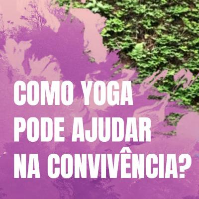 Como Yoga pode ajudar na convivência?