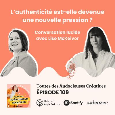 [E109] L’authenticité est-elle devenue une nouvelle pression ? Conversation lucide avec Lise McKeivor