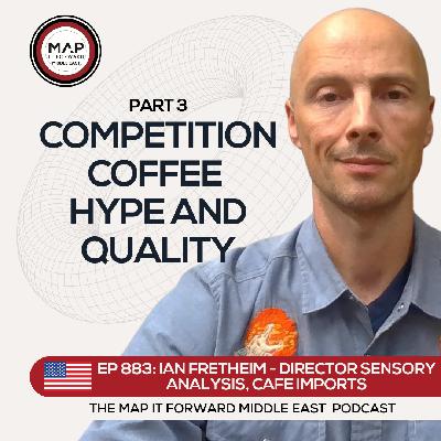 EP 883 Ian Fretheim - Quality, Hype, and Coffee Competitions - Map It Forward Middle East Podcast Lee Safar