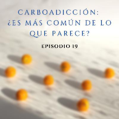 19. Carboadicción: ¿Es más común de lo que parece?