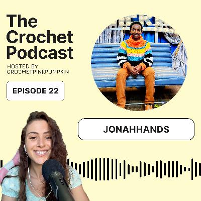 Ep #22 JONAHHANDS - The Crochet Podcast - Meet your Favorite Crochet Artist