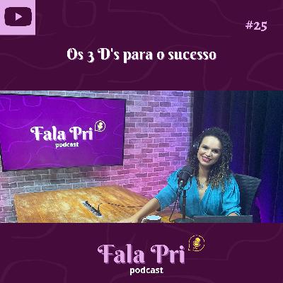 #25 - Os 3 D's para o sucesso #25 - Os 3 D's para o sucesso