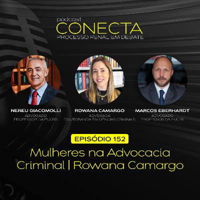 Ep. #152 | Mulheres na Advocacia Criminal: Rowana Camargo