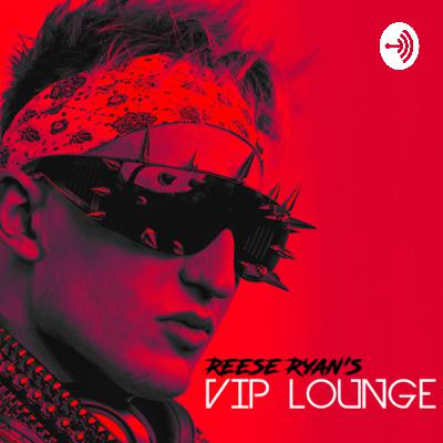 Reese Ryan’s The VIP Lounge - Episode 11 (Robbie X)