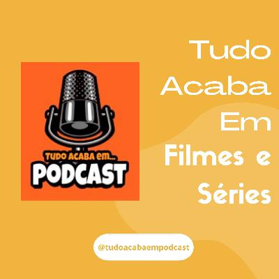TUDO ACABA EM FILMES E SÉRIES