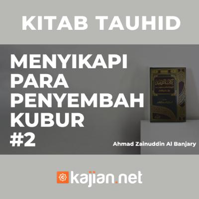 Menyikapi Para Penyembah Kubur #2 - Ustadz Ahmad Zainuddin, Lc