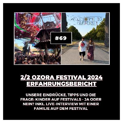 #69 2/2 Ozora Festival 2024: Unsere Eindrücke, Tipps und die Frage: Kinder auf Festivals - ja oder nein? Inkl. Live-Interview mit einer Familie auf dem Festival