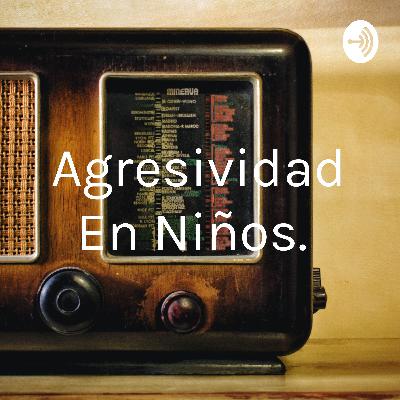 La agresividad en niños de 6 a 12 años.