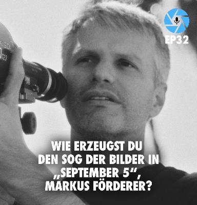 EP32: Wie erzeugst Du den Sog der Bilder in „September 5“, Markus Förderer?