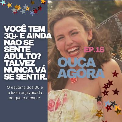 Escritos e Newsletter #16: você tem 30+ e ainda não se sente adulto? Talvez nunca vá se sentir.
